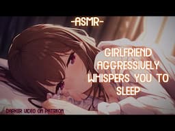 [ASMR] [ROLEPLAY] ♡gf aggressively whispers you to sleep♡ (binaural/F4A)