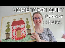 HOME TOWN QUILT SEW ALONG | The Topiary House