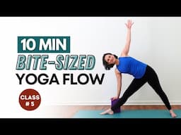 Bite-Sized Yoga Flow | Class #5 | 10 Minute Vinyasa | Stretch & Center