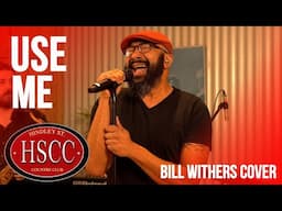 'Use Me' (BILL WITHERS) Cover by The HSCC