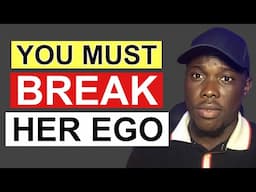 Why You Must Break Her Ego