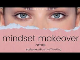 MINDSET MAKEOVER | Part 1 Documentary Series | Attitude- #PositiveThinking