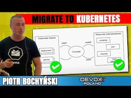 How we migrate customers and our internal teams to Kubernetes • Piotr Bochyński • Devoxx Poland 2022