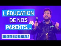 L'ÉDUCATION DE NOS PARENTS... - REDOUANE BOUGHERABA