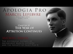 Chapter 10: The War of Attrition Continues - Apologia Pro Marcel Lefebvre - Volume One