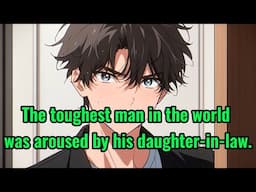 The toughest man in the world was aroused by his daughter-in-law.