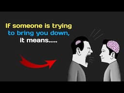 If someone is trying to bring you down, it means........