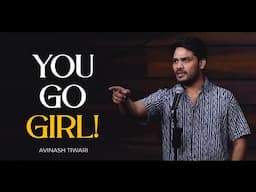 You Go Girl! | Standup Comedy | Avinash Tiwari