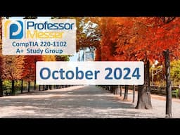 Professor Messer's 220-1102 A+ Study Group - October 2024