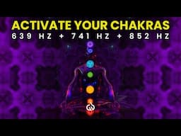 639 Hz + 741 Hz + 852 Hz Chakra Healing: Heal and Activate Your Chakras