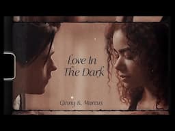 Ginny & Marcus - Love in the dark (+s2)