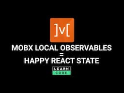 Manage React state like a boss with MobX Local Observables