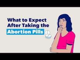 What to Expect After Taking Abortion Pills | Planned Parenthood Video