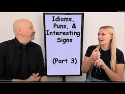 Idioms, Puns, and Interesting Signs (Part 3) (Dr. Bill with Lynneah)