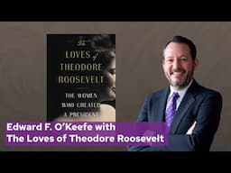 Edward O’Keefe with 'The Loves of Theodore Roosevelt', the Women Who Created a President