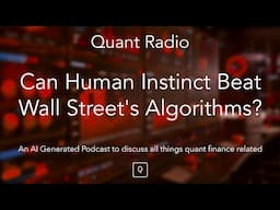 Quant Radio: Can Human Instinct Beat Wall Street's Algorithms?