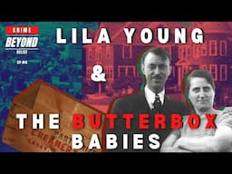 Lila Young & The Butterbox Babies | Crime Beyond Belief Ep. #8