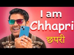 I am Chhapri - मैं छपरी हूँ !