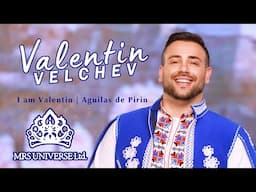 Valentin Velchev - I am Valentin / Águilas de Pirin - Mrs Universe (2023)