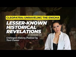 Episode 15: Cleopatra: Unraveling the Enigma, Lesser-Known Historical Revelations