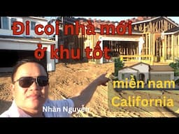 Đi coi nhà mới ở khu tốt ở miền nam California | Nhàn Nguyễn