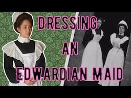 Dressing an Edwardian Maid: What Did They REALLY Wear?