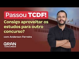 Passou TCDF! Consigo aproveitar os estudos para outro concurso?