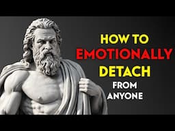 10 Stoic TECHNIQUES to EMOTIONALLY DETACH from Someone | Marcus Aurelius STOICISM