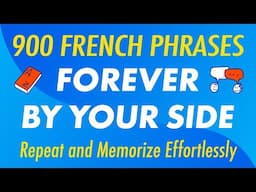 900 French Phrases Forever by Your Side: Repeat and Memorize Effortlessly