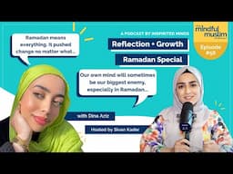 Ramadan Special: Reflection and Growth with Dina Aziz - The Mindful Muslim Podcast Episode #055