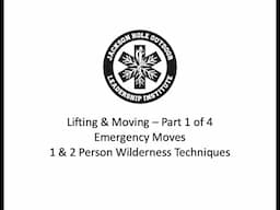 Lifting & Moving Pt. 1 - Emergency Moves - Moving a Patient in a Life Threatening Situation