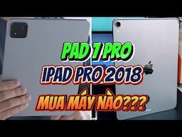 NÊN MUA XIAOMI PAD 7 PRO HAY IPAD PRO 2018 - "BÁ CHỦ TABLET" 9 TRIỆU GỌI TÊN AI ?