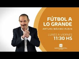 El Extra de Fútbol a lo Grande con Arturo Máximo Rubín