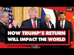 How Trump's return will impact the world: Dollar, China, tariffs, Russia, Ukraine, Israel, Iran, etc