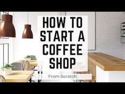 How to Start a Coffee Shop Business From Scratch [With No Money and No Experience]