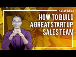 Build a Great Startup Sales Team in 5 Steps | Karan Bajaj