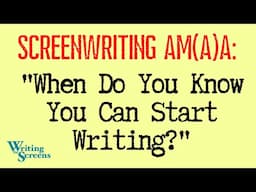 LIVE - SCREENWRITING AMA:  “When Do You Know You Are Ready To Start Writing?”