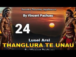 Pasaltha Thanglura te unau - 24 | By Vincent Pachuau