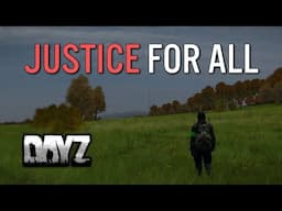 JUSTICE FOR ALL! - DayZ Standalone