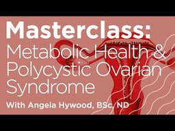 Masterclass: Metabolic Well-Being - Metabolic Health and Polycystic Ovarian Syndrome