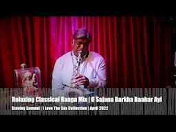 RELAXING CLASSICAL RAAGA MIX | O SAJANA | I LOVE THE SAX COLLECTION | STANLEY SAMUEL