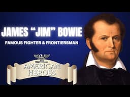 American Heroes: James Bowie Biography | Texas Legend & Alamo