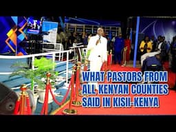 WHAT PASTORS FROM ALL KENYAN COUNTIES SAID IN KISII-KENYA//PR MORWABE