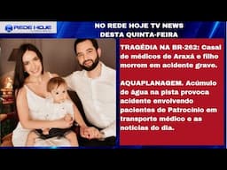 TRAGÉDIA NA BR-262: CASAL DE MÉDICOS DE ARAXÁ E FILHO MORREM EM ACIDENTE GRAVE E OUTRAS NOTÍCIAS