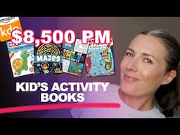 You Don't Need A Best Seller To Make $8,500pm Self-Publishing Kid's Activity Books On Amazon KDP