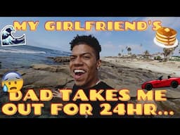 MY GIRLFRIEND'S DAD TAKES ME OUT FOR 24 HOURS👀😰**NERVOUS**