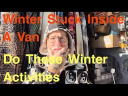 Winter-Bad Weather-Stuck Inside A Van What To Do ? Full Time Van Life