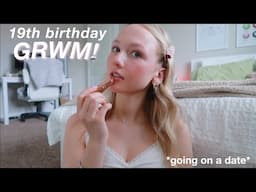 GRWM FOR MY 19TH BIRTHDAY!! *going on a dinner date*