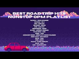 Best Road Trip Hits [Nonstop OPM playlist]