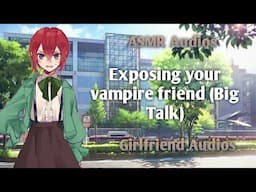 Exposing your vampire friend PT.2 - [F4A] {Friends to more} {Big Talk} - ASMR Girlfriend roleplay